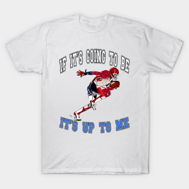 If it’s going to be, it’s up to me T-Shirt by KrasiStaleva